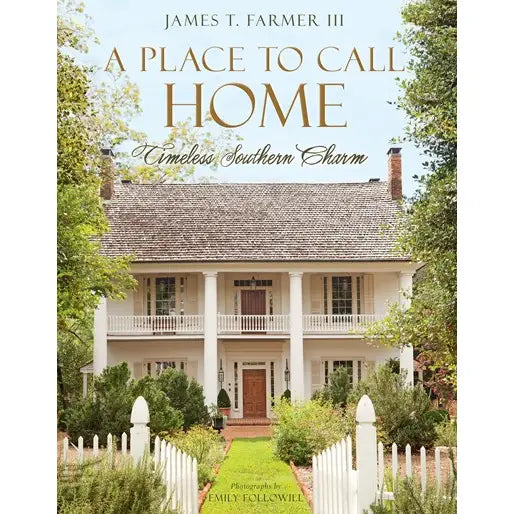 A Place To Call Home: Timeless Southern Charm - Coffee Table Book